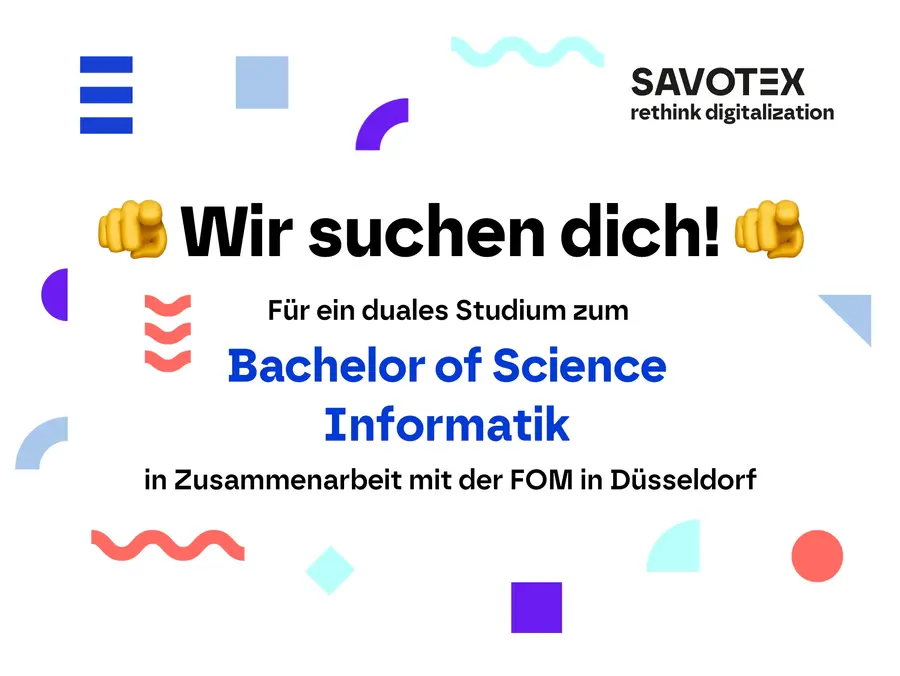 Stellenanzeige von Savotex mit dem Text 'Wir suchen dich! Für ein duales Studium zum Bachelor of Science Informatik in Zusammenarbeit mit der FOM in Düsseldorf' – symbolisiert eine Karrierechance.