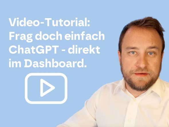 Screenshot eines Video-Tutorials mit dem Titel 'Frag doch einfach ChatGPT – direkt im Dashboard' und einer Play-Schaltfläche – symbolisiert einfache KI-Integration.