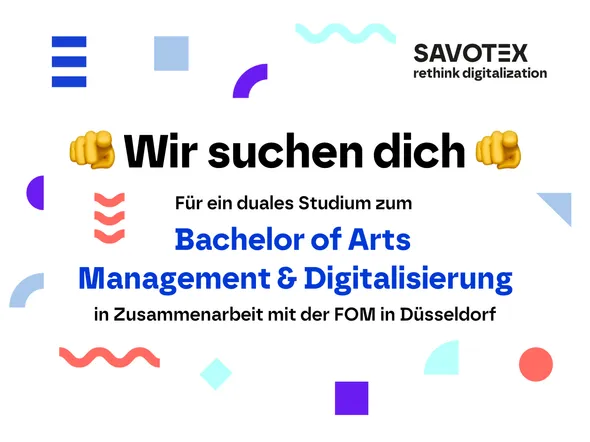 Stellenanzeige von Savotex mit dem Text 'Wir suchen dich! Für ein duales Studium zum Bachelor of Arts Management & Digitalisierung in Zusammenarbeit mit der FOM in Düsseldorf' – symbolisiert eine Karrierechance.